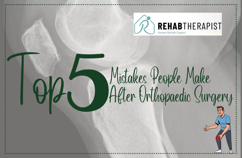 5 Common Post-Surgery Rehab Mistakes to Avoid