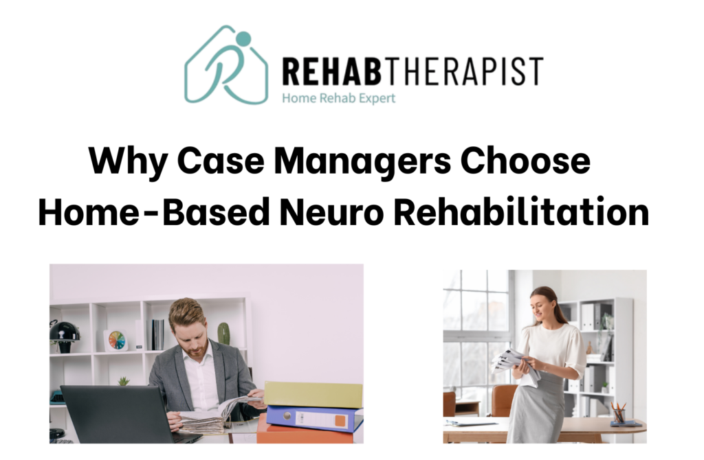Case Managers Choose Home-Based Neuro Rehabilitation