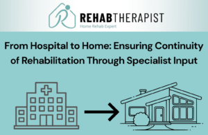 From Hospital to Home: Ensuring Continuity of Rehabilitation Through Specialist Input