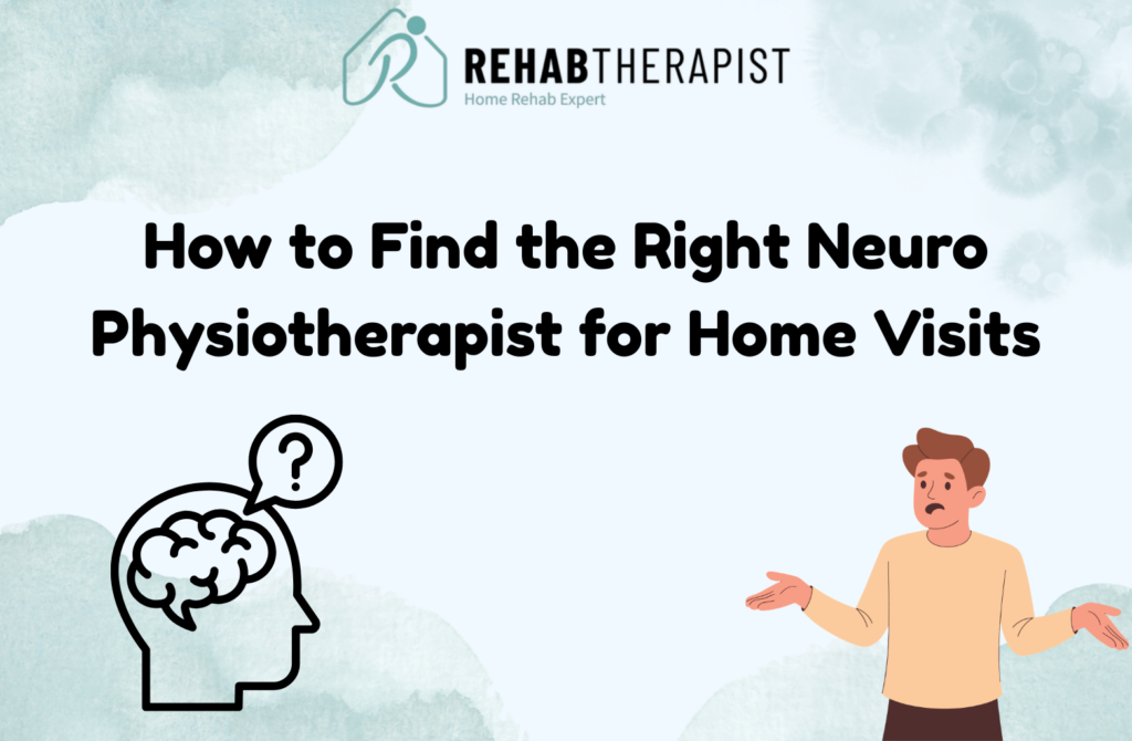 How to Find the Right Neuro Physiotherapist for Home Visits