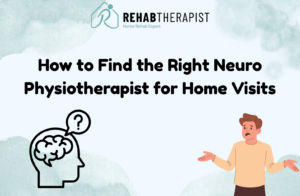 How to Find the Right Neuro Physiotherapist for Home Visits
