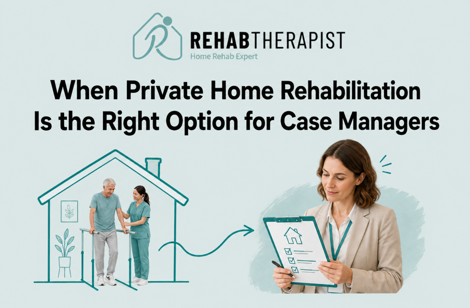 When Private Home Rehabilitation Is the Right Option for Case Managers